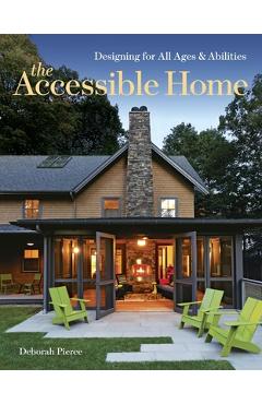 The Accessible Home: Designing for All Ages and Abilities - Deborah Pierce