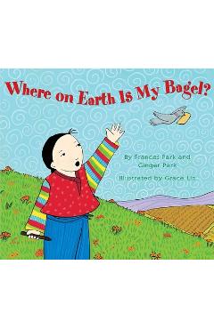 Where on Earth Is My Bagel? - Frances Park