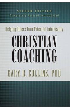 Christian Coaching: Helping Others Turn Potential Into Reality - Gary Collins