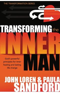Transforming the Inner Man: God's Powerful Principles for Inner Healing and Lasting Life Change - John Loren Sandford
