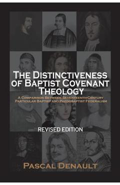 The Distinctiveness of Baptist Covenant Theology: Revised Edition - Pascal Denault