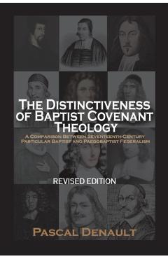 The Distinctiveness of Baptist Covenant Theology: Revised Edition - Pascal Denault