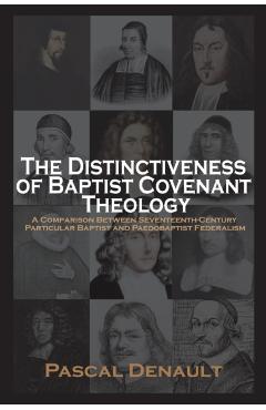 The Distinctiveness of Baptist Covenant Theology - Pascal Denault