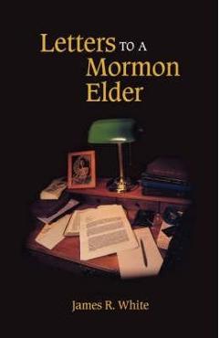 Letters to a Mormon Elder - James R. White