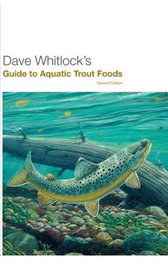 Dave Whitlock\'s Guide to Aquatic Trout Foods - Dave Whitlock