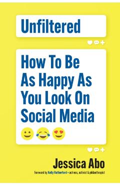 Unfiltered: How to Be as Happy as You Look on Social Media - Jessica Abo