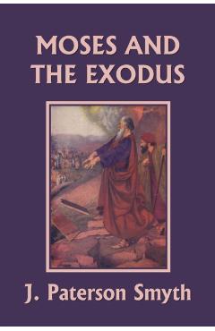 Moses and the Exodus (Yesterday's Classics) - J. Paterson Smyth