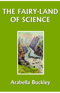 The Fairy-Land of Science (Yesterday's Classics) - Arabella Buckley