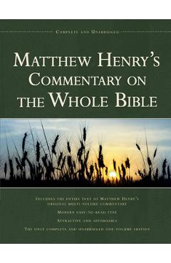 Matthew Henry\'s Commentary on the Whole Bible, 1 Vol Edition: Complete and Unabridged - Matthew Henry