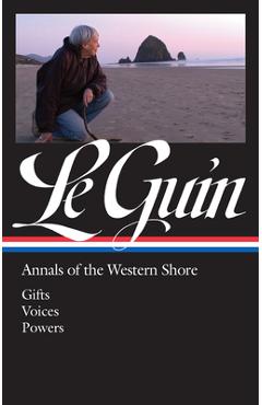 Ursula K. Le Guin: Annals of the Western Shore (Loa #335): Gifts / Voices / Powers - Ursula K. Le Guin