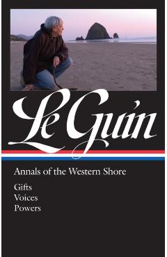 Ursula K. Le Guin: Annals of the Western Shore (Loa #335): Gifts / Voices / Powers - Ursula K. Le Guin
