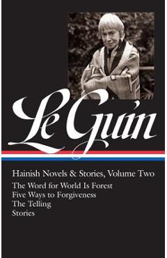 Ursula K. Le Guin: Hainish Novels and Stories Vol. 2 (Loa #297): The Word for World Is Forest / Five Ways to Forgiveness / The Telling / Stories - Ursula K. Le Guin