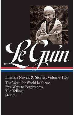 Ursula K. Le Guin: Hainish Novels and Stories Vol. 2 (Loa #297): The Word for World Is Forest / Five Ways to Forgiveness / The Telling / Stories - Ursula K. Le Guin