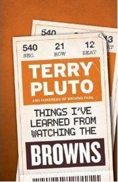 Things I\'ve Learned from Watching the Browns - Terry Pluto