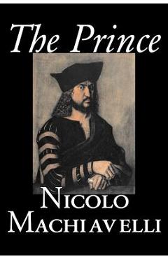 The Prince by Nicolo Machiavelli, Political Science, History & Theory, Literary Collections, Philosophy - Nicolo Machiavelli