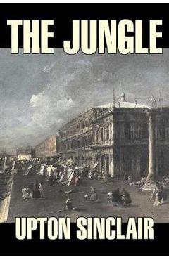 The Jungle by Upton Sinclair, Fiction, Classics - Upton Sinclair
