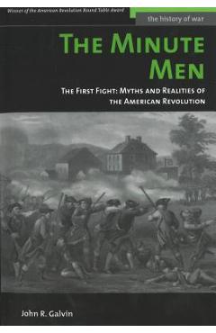 The Minute Men: The First Fight: Myths and Realities of the American Revolution - John R. Galvin