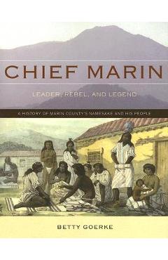 Chief Marin: Leader, Rebel, and Legend - Betty Goerke