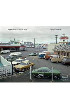 Stephen Shore: Uncommon Places: The Complete Works - Stephen Shore