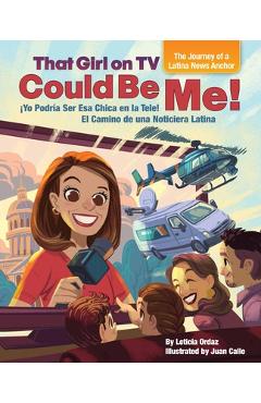 That girl on tv could be me!: the journey of a latina news anchor [bilingual english / spanish] - leticia ordaz