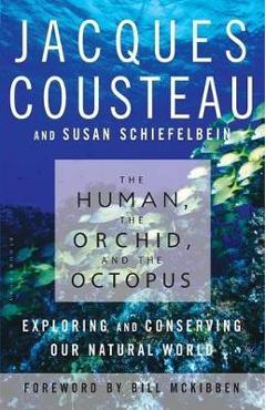 The Human, the Orchid, and the Octopus: Exploring and Conserving Our Natural World - Susan Schiefelbein