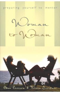 Woman to Woman (Repackaged): Preparing Yourself to Mentor - Edna Ellison
