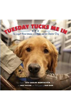 Tuesday Tucks Me in: The Loyal Bond Between a Soldier and His Service Dog - Luis Carlos Montalv�n