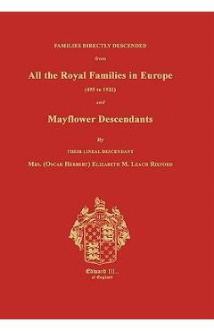 Families Directly Descended from All the Royal Families in Europe (495 to 1932) & Mayflower Descendants. Bound with Supplement - Elizabeth M. Rixford