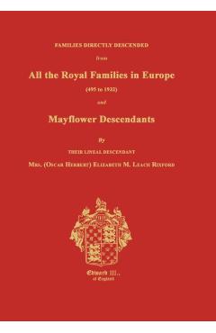 Families Directly Descended from All the Royal Families in Europe (495 to 1932) & Mayflower Descendants. Bound with Supplement - Elizabeth M. Rixford