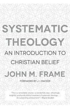 Systematic Theology: An Introduction to Christian Belief - John M. Frame