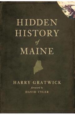 Hidden History of Maine - Harry Gratwick