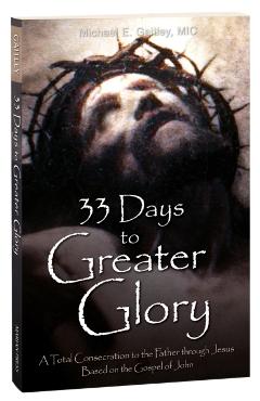 33 Days to Greater Glory: A Total Consecration to the Father Through Jesus Based on the Gospel of John - Michael E. Gaitley