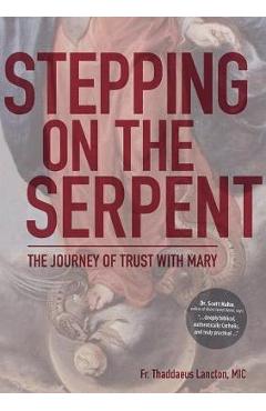 Stepping on the Serpent: The Journey of Trust with Mary - Thaddaeus Lancton