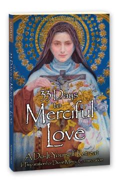 33 Days to Merciful Love: A Do-It-Yourself Retreat in Preparation for Divine Mercy Consecration - Michael E. Gaitley