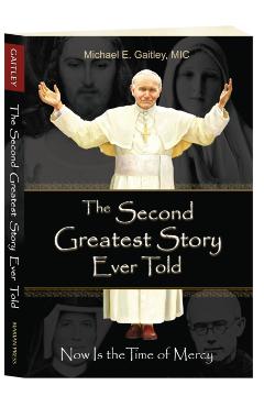 The Second Greatest Story Ever Told: Now Is the Time of Mercy - Gaitley E. Michael