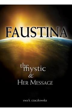 Faustina: The Mystic and Her Message: The Mystic and Her Message - Ewa Czaczkowska