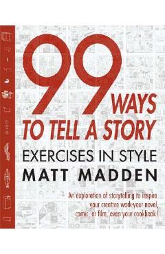 99 Ways to Tell a Story: Exercises in Style - Matt Madden