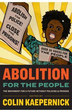 Abolition for the People: The Movement for a Future Without Policing & Prisons - Colin Kaepernick