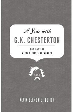 A Year with G.K. Chesterton: 365 Days of Wisdom, Wit, and Wonder - Kevin Belmonte
