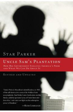 Uncle Sam's Plantation: How Big Government Enslaves America's Poor and What We Can Do about It - Star Parker