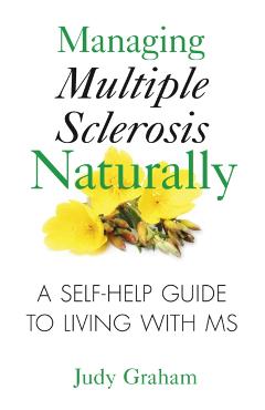 Managing Multiple Sclerosis Naturally: A Self-Help Guide to Living with MS - Judy Graham