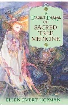 A Druid\'s Herbal of Sacred Tree Medicine - Ellen Evert Hopman