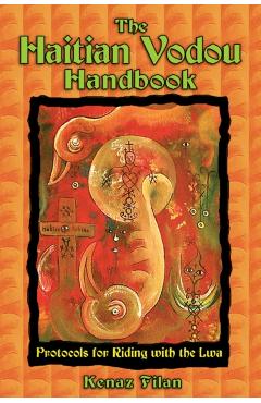 The Haitian Vodou Handbook: Protocols for Riding with the Lwa - Kenaz Filan