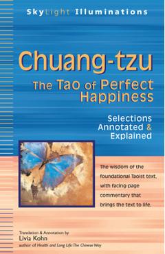 Chuang-Tzu: The Tao of Perfect Happiness--Selections Annotated & Explained - Livia Kohn
