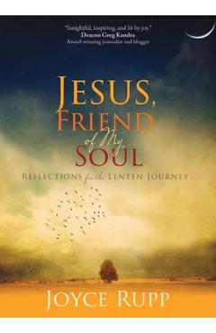 Jesus, Friend of My Soul: Reflections for the Lenten Journey - Joyce Rupp