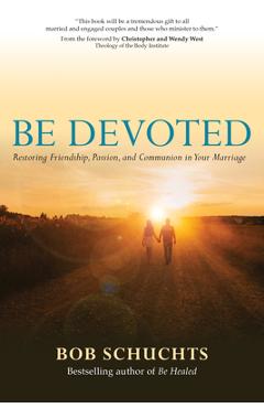 Be Devoted: Restoring Friendship, Passion, and Communion in Your Marriage - Bob Schuchts
