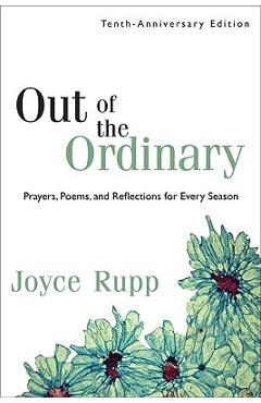 Out of the Ordinary: Prayers, Poems, and Reflections for Every Season - Joyce Rupp