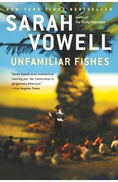 Unfamiliar Fishes - Sarah Vowell