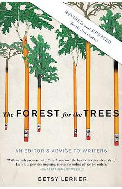 The Forest for the Trees: An Editor\'s Advice to Writers - Betsy Lerner
