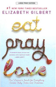 Eat, Pray, Love: One Woman\'s Search for Everything Across Italy, India and Indonesia - Elizabeth Gilbert